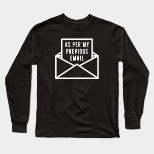 As Per My Previous Email Long Sleeve T-Shirt